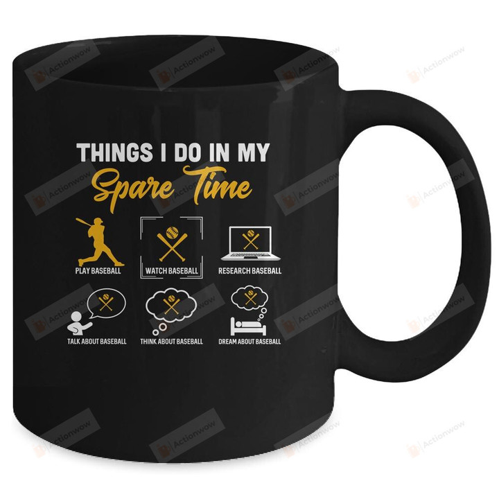 Things I Do In My Spare Time Baseball Ice Baseball Player Mug Gifts For Sport Lovers, Birthday, Anniversary Ceramic Coffee Mug 11-15 Oz