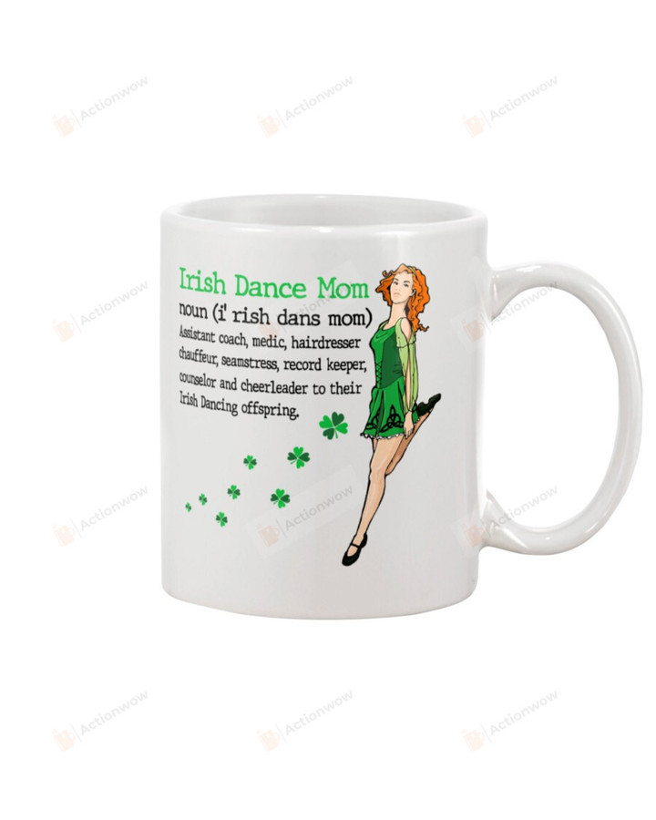 Irish Dance Mom Shamrock Mug Happy Patrick's Day , Gifts For Birthday, Anniversary Ceramic Coffee 11-15 Oz