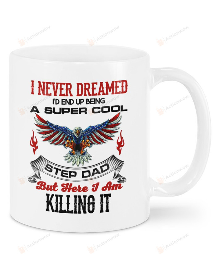 American Bald Eagle Mug I Never Dreamed I'd End Up Being A Super Cool Stepdad Mug Best Gifts For Stepdad On Father's Day 11 Oz - 15 Oz Mug