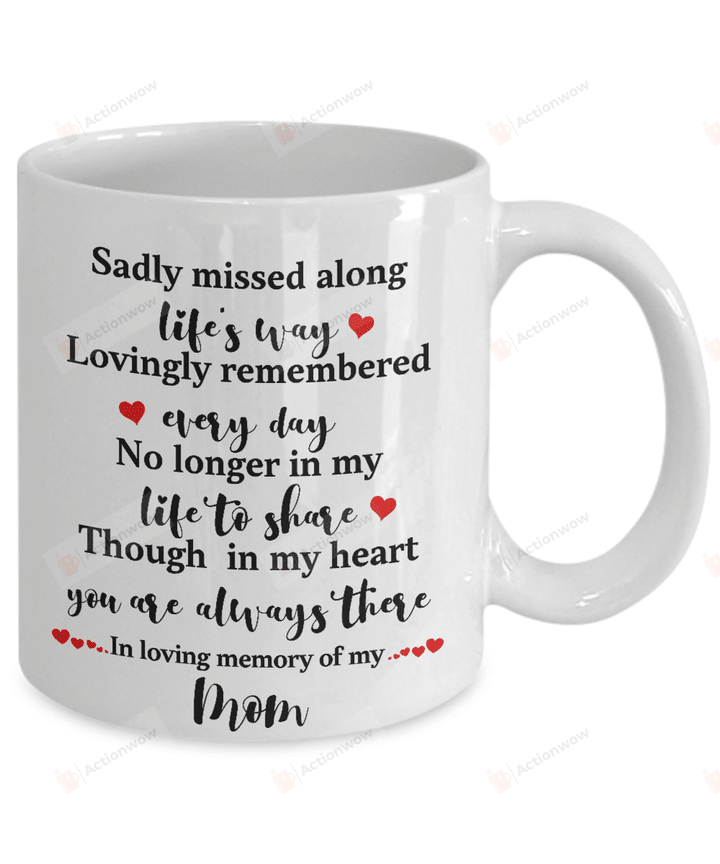 Sadly Missed Along Life's Way Loving Remembered Everyday Mom In Loving Memory Memorial Ceramic Coffee Mug 11-15 Oz
