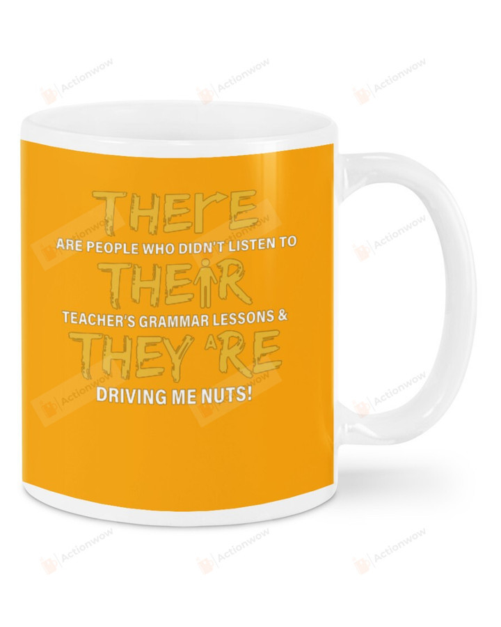 There Are People Who Didn't Listen To Their Teacher's Grammar Lessons And They Are Driving Me Nut Mugs Ceramic Mug 11 Oz 15 Oz Coffee Mug