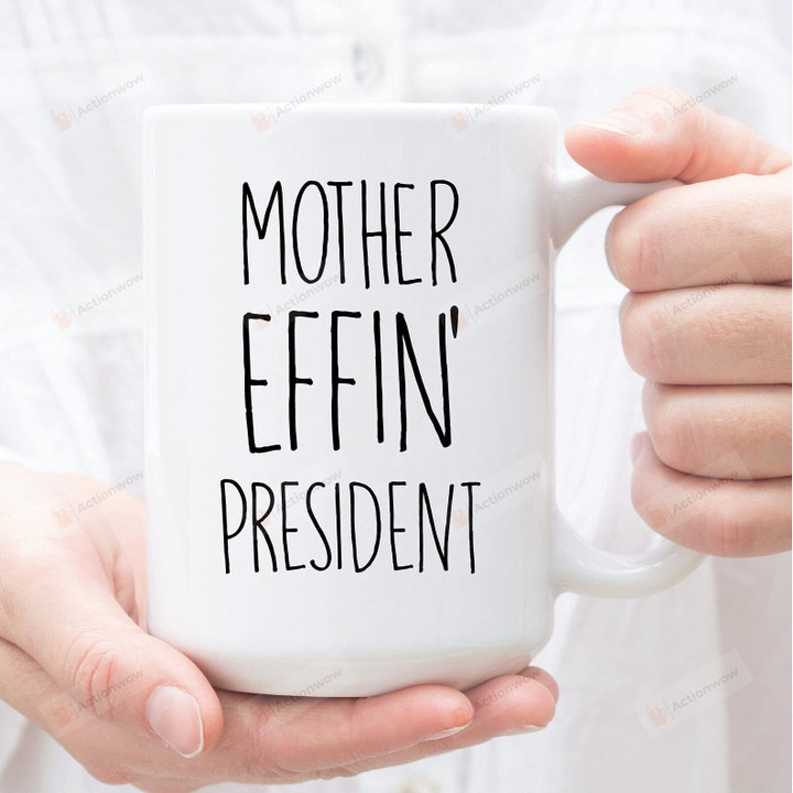 Mother Effin' President Mug Gifts For Mom New Mother Family Members Grandmother From Kids Father Daughter Son On Christmas Anniversary Birthday New Baby
