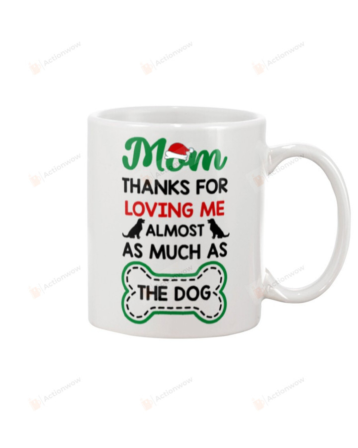 Mom Mug Christmas Thank For Loving Me Almost As Much As Dog Best Gifts From Children Ceramic Mug Tea Mug