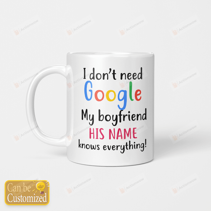Personalized I Don't Need Google My Boyfriend Knows Everything Mug For Couple Lover , Husband, Boyfriend, Birthday, Thanksgiving Anniversary Ceramic Coffee 11-15 Oz