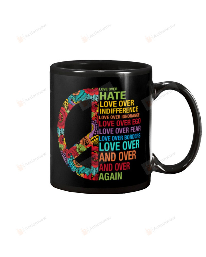Love Over Hate Love Over Indifference Love Over Ignorance Love Over Ego Hippie Peace Symbol Black Mugs Ceramic Mug Perfect Gift Ideas For Hippie Lovers Hippie Girls 11 Oz 15 Oz Coffee Mug