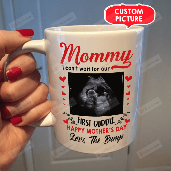 Personalized Dear Mommy Mothers Day, Baby's Sonogram Picture Mug - First Cuddle Mug - Gifts For New First Mom To Be From The Bump