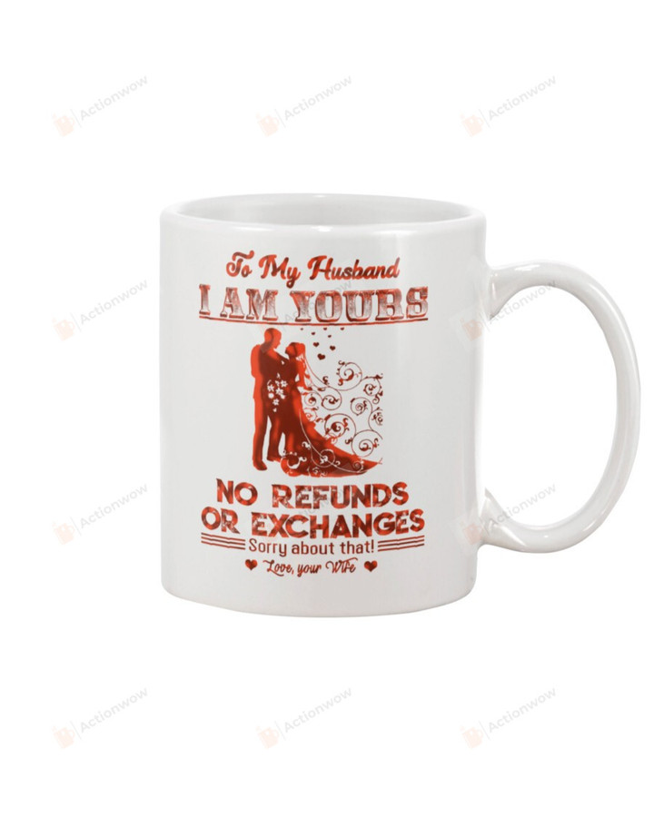 Personalized To My Husband I Am Yours No Refund Or Exchanges Sorry About That Sorry Wedding Day White Mugs Ceramic Mug Best Gifts For Husband From Wife Wedding Father's Day 11 Oz 15 Oz Coffee Mug