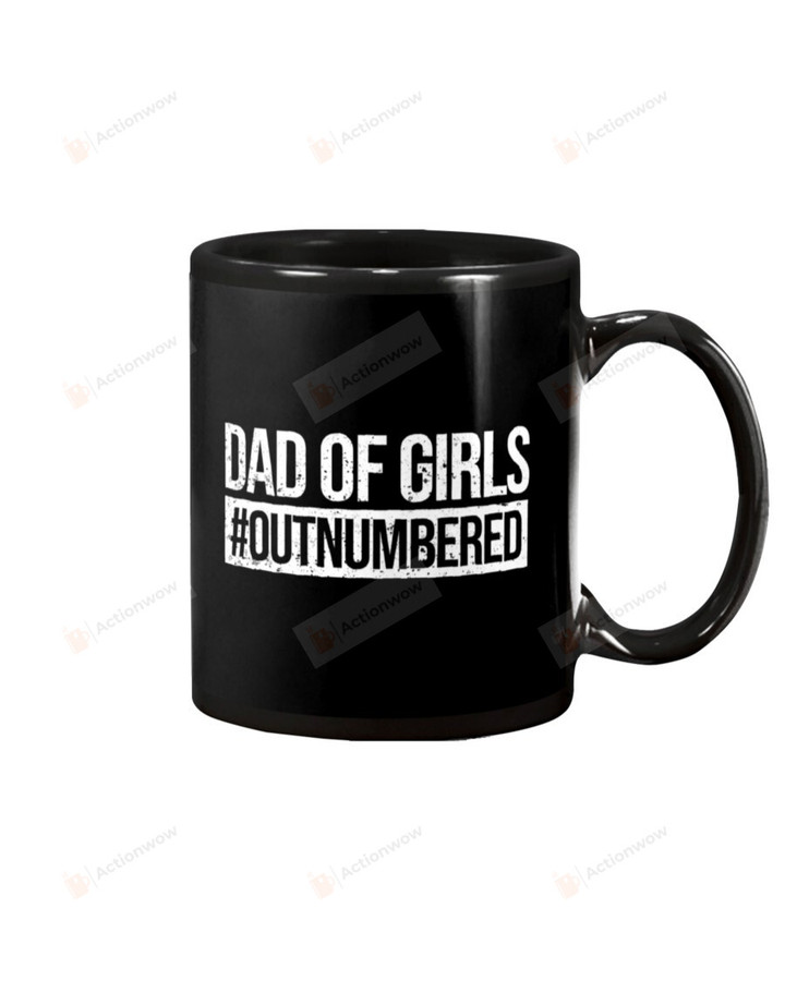 Dad Of Girls Outnumbered - For Dad Mug Gifts For Him, Father's Day ,Birthday, Thanksgiving Anniversary Ceramic Coffee 11-15 Oz