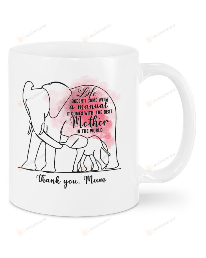 Elephant Life Doesn't Come With A Manual You're The Best Mother In The World Ceramic Mug Great Customized Gifts For Birthday Christmas Thanksgiving Mother's Day 11 Oz 15 Oz Coffee Mug