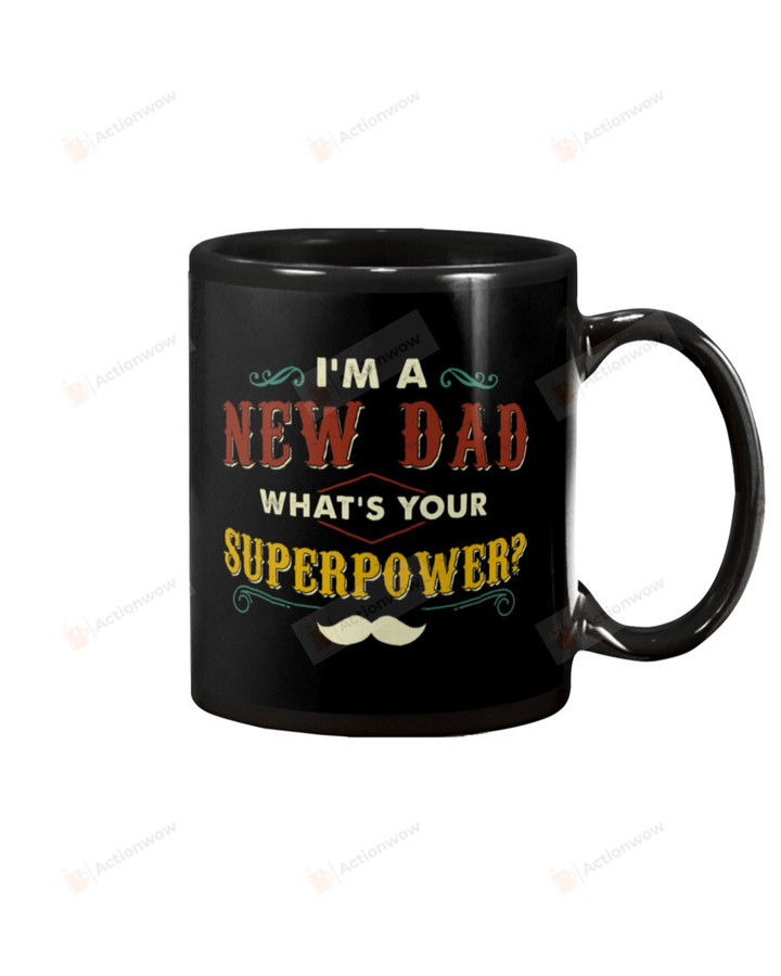 I'm A New Dad - For Husband Mug Gifts For Him, Father's Day ,Birthday, Thanksgiving Anniversary Ceramic Coffee 11-15 Oz