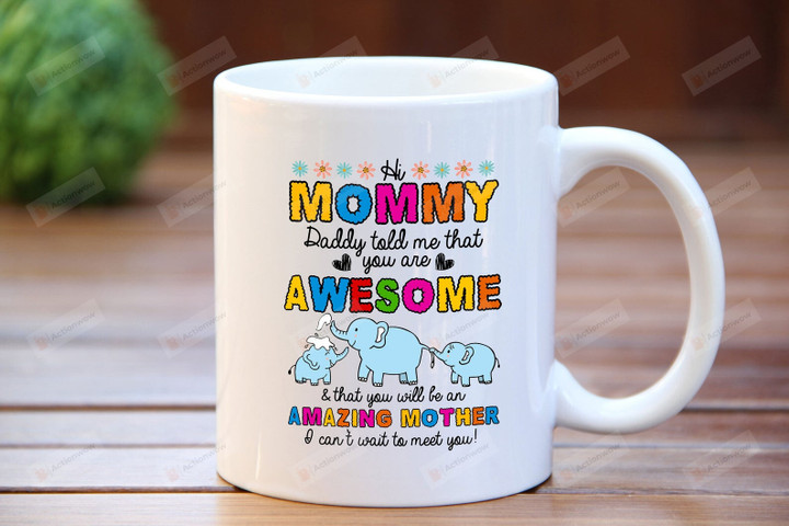Hi Mommy Coffee Mug Daddy Told Me You Are Awesome Mug Amazing Mother Cute Elephants Mug Mommy and Babies New Baby Sayings Baby Mug Ceramic/Campfire Mug White Ceramic Mug 11oz 15oz