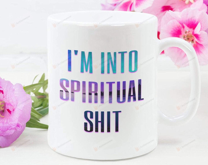 I'm Into Spiritual Shit Coffee Mug, Funny Spiritual Mug, Spiritual Quote Mug, Christianity, Faith, Spirituality Gifts, LOA Mug, Hippie Mug, Christmas gifts, 11 oz Ceramic Mug