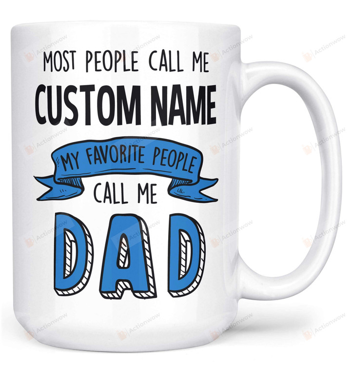 Personalized Most People Call Me My Favorite People Call Me Dad Mug Gifts For Him, Father's Day ,Birthday, Anniversary Customized Name Ceramic Coffee Mug 11-15 Oz