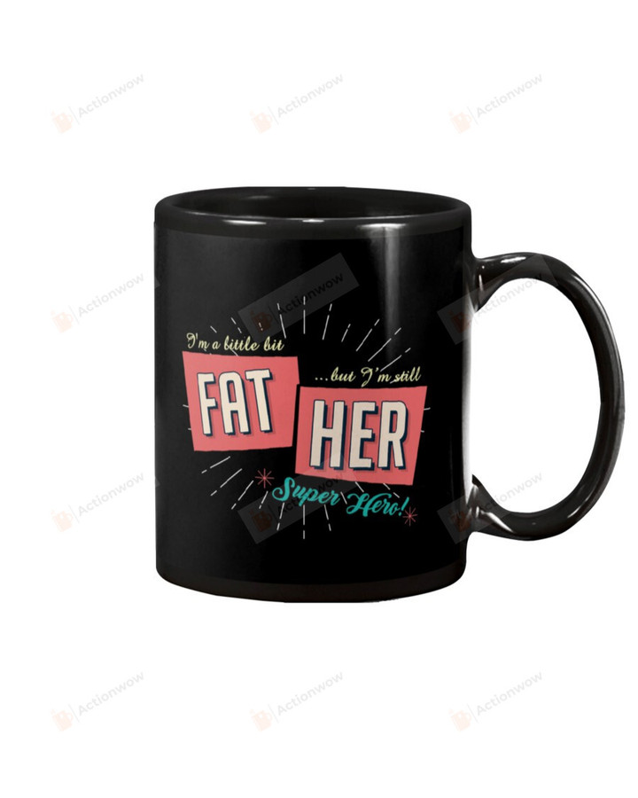 I'm Still Her Super Hero - For Dad Mug Gifts For Him, Father's Day ,Birthday, Thanksgiving Anniversary Ceramic Coffee 11-15 Oz