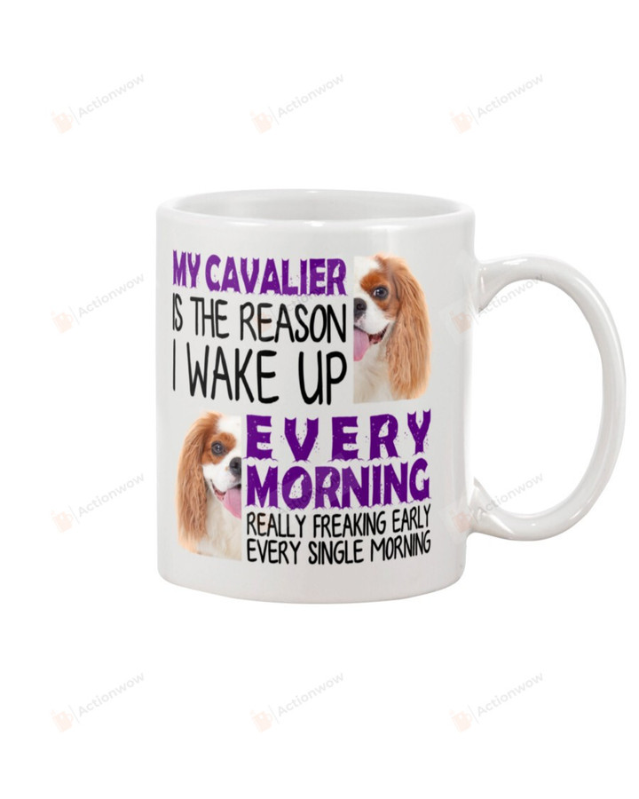 My Cavalier King Charles Spaniel Is The Reason I Wake Up Every Morning Really Freaking Early Every Single Morning Mug Gifts For Animal Lovers, Birthday, Anniversary Ceramic Changing Color Mug 11-15 Oz
