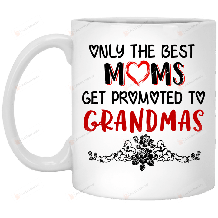 Only The Best Moms Promoted To Grandmas Mug Gifts For Her, Mother's Day ,Birthday, Anniversary Ceramic Coffee 11-15 Oz