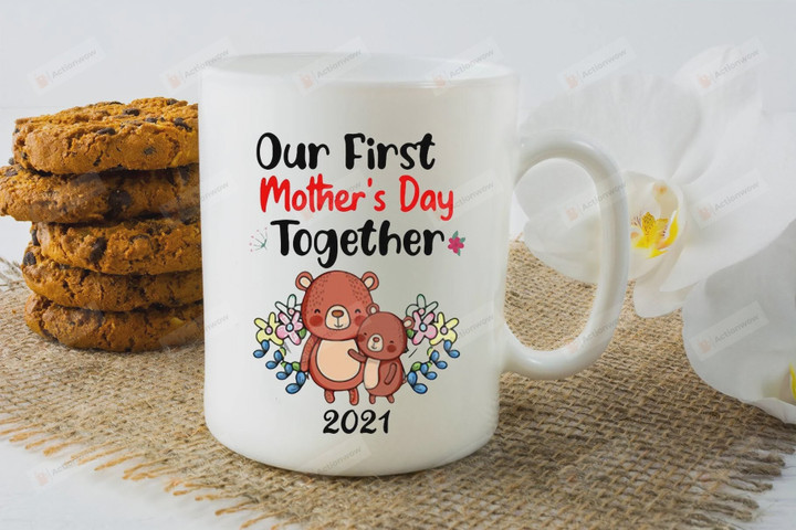Official Our First Mother's Day Together 2021 Coffee Mug, Happy First Mother's Day Gifts, Cute Bear Mug, Mom Mug, Best Gifts For Mom On Mother's Day