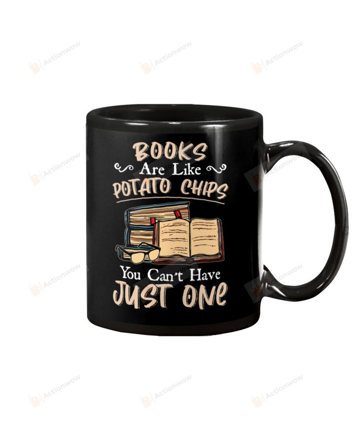 Books Are Like Potato Chips You You Can't Have Just One Black Mugs Ceramic Mug Best Gifts For Bookworm 11 Oz 15 Oz Coffee Mug