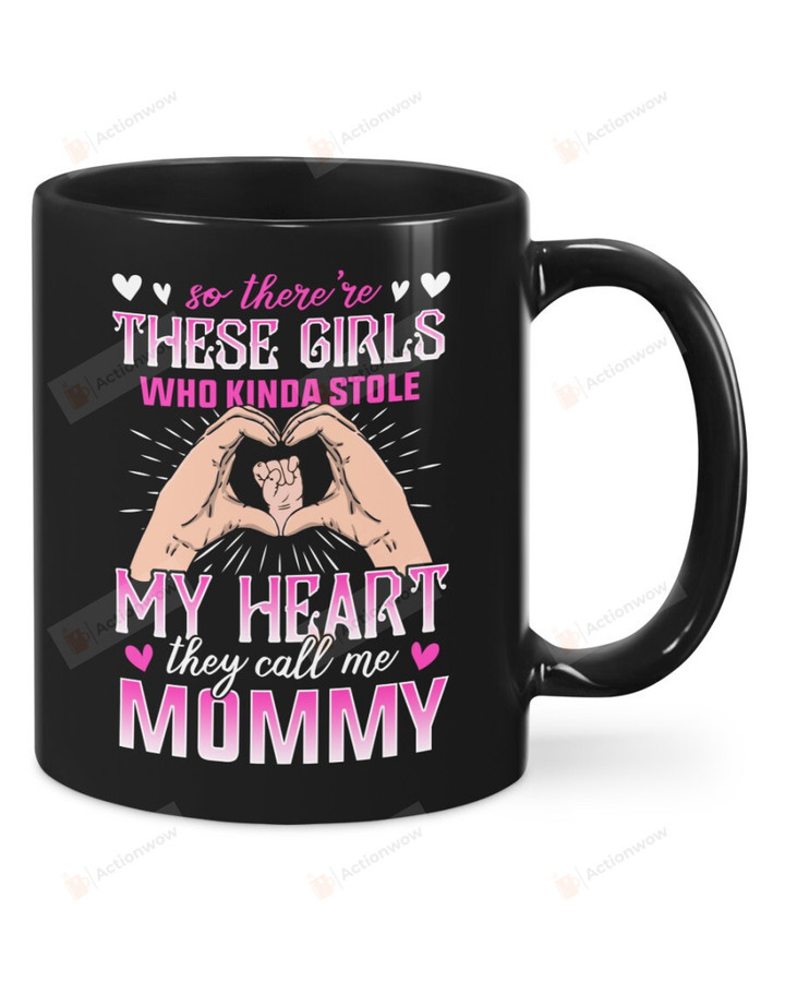 So There're These Girls Who Kinda Stole My Heart Black Mugs Ceramic Mug Gifts For Mom From Daughter Mother's Day 11 Oz 15 Oz Coffee Mug