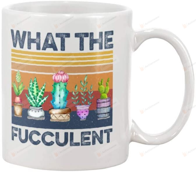 What The Fucculent Cactus Succulent Plant Gardening Gift Funny Ceramic Coffee Mug - Printed Art Quotes