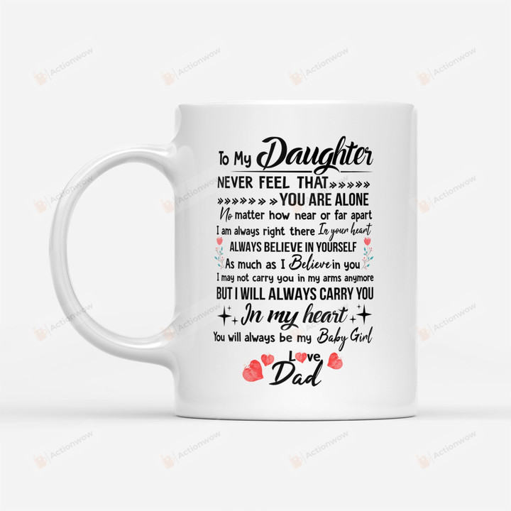 Personalized To My Daughter Mug Never Feel That You Are Alone From Dad Mug Gifts For Birthday, Anniversary Customized Name Ceramic Changing Color Mug 11-15 Oz