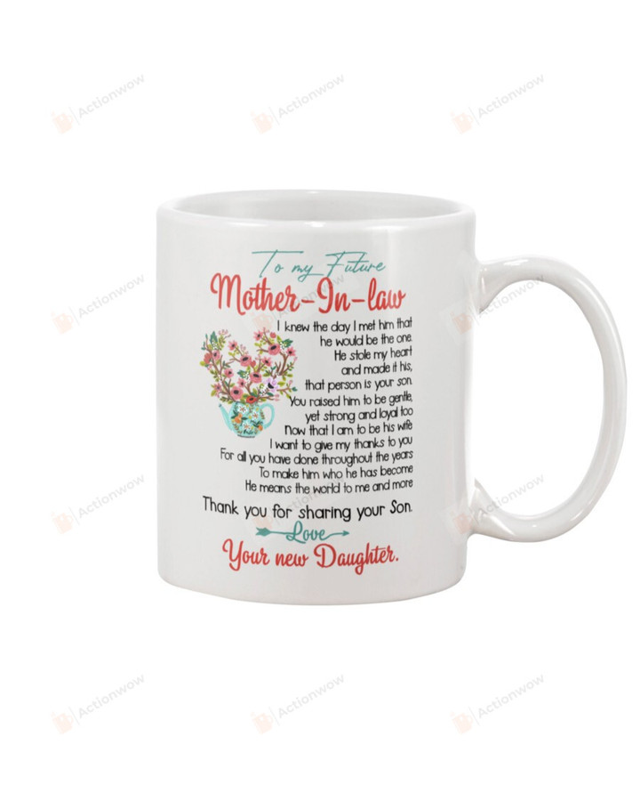 Personalized To My Future Mother-in-law Mug Flower I Knew The Day I Met Him That He Would Be The One Perfect Gifts For Future Mother-in-law Coffee Mug