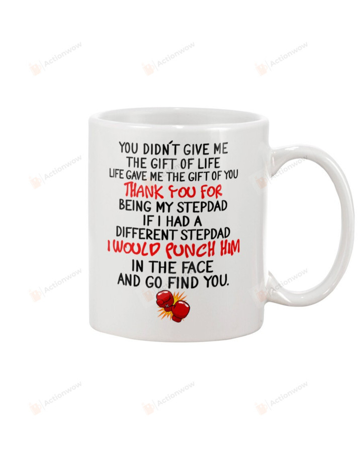 Stepdad Mug You Didn't Give Me The Gift Of Life Life Gave Me The Gift Of You Amazing Gifts For Christmas New Year Birthday Thanksgiving Father's day White Mug