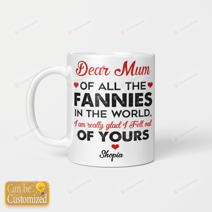 Personalized Dear Mom Of All The Fannies In The World Ceramic Mug Great Customized Gifts For Birthday Christmas Thanksgiving Father's Day 11 Oz 15 Oz Coffee Mug