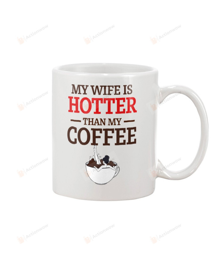 My Wife Is Hotter Than My Coffee Mug, Happy Valentine's Day Gifts For Couple Lover ,Birthday, Thanksgiving Anniversary Ceramic Coffee 11-15 Oz