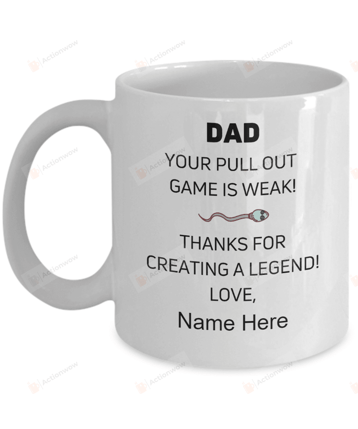 Personalized Your Pull Out Is Weak Mug, Gifts For him Father's Day ,Birthday, Thanksgiving Anniversary Customized Name Ceramic Coffee 11-15 Oz