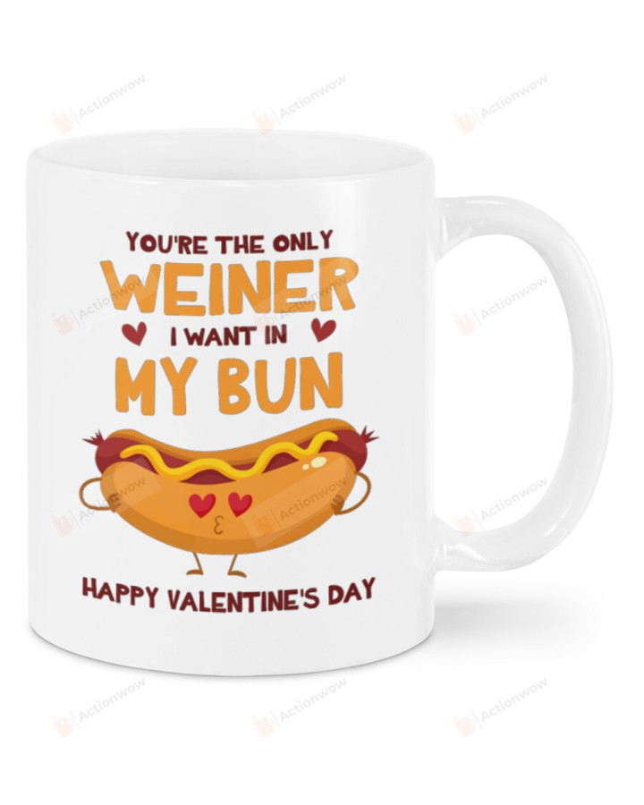 You're The Only Weiner I Want In My Bun Mug, Happy Valentine's Day Gifts For Couple Lover ,Birthday, Thanksgiving Anniversary Ceramic Coffee 11-15 Oz