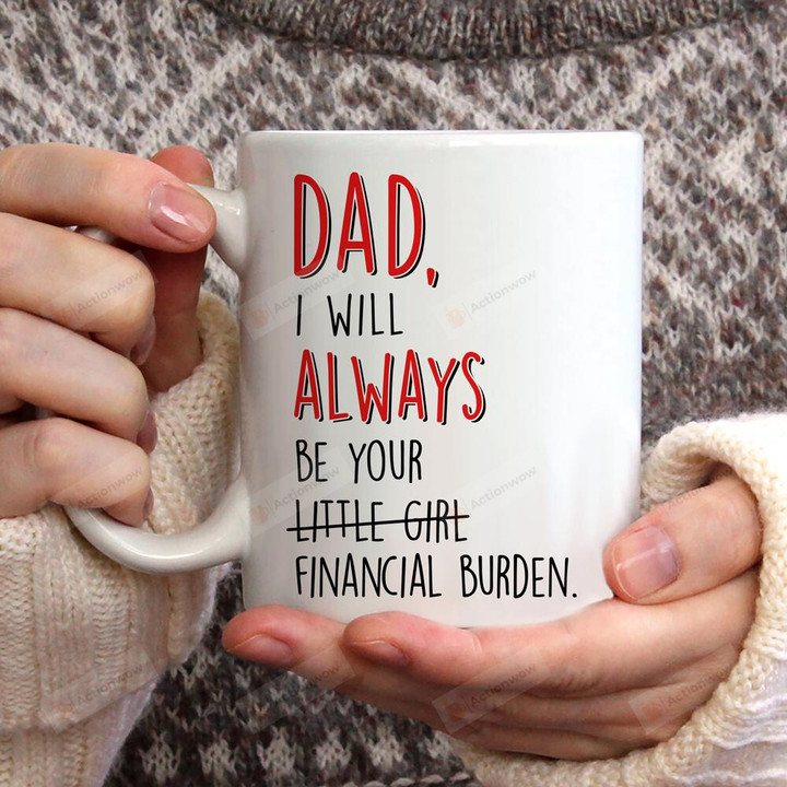 Gift For Dad Red Words I Will Always Be Your Financial Burden White Mugs Ceramic Mug Great Customized Gifts For Birthday Christmas Thanksgiving Father's Day 11 Oz 15 Oz Coffee Mug