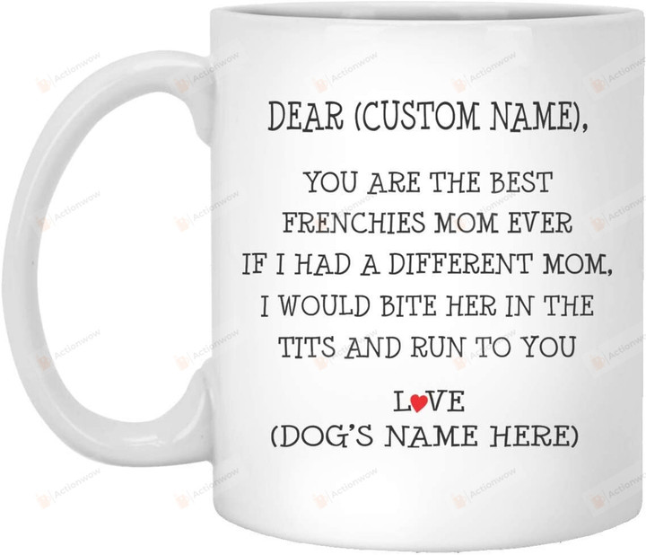 Personalized You Are The Best Frenchies Mom Ever Mug Gifts For Dog Mom, Dog Dad , Dog Lover, Birthday, Anniversary Customized Name Ceramic Changing Color Mug 11-15 Oz