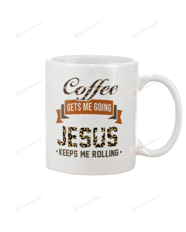 Coffee Gets Me Going Jesus Keeps Me Rolling Mug Gifts For Birthday, Anniversary Ceramic Coffee 11-15 Oz
