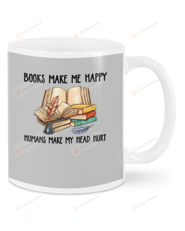 Books Make My Happy, Humans Make My Head Hurt, For Books Lovers Mugs Ceramic Mug 11 Oz 15 Oz Coffee Mug