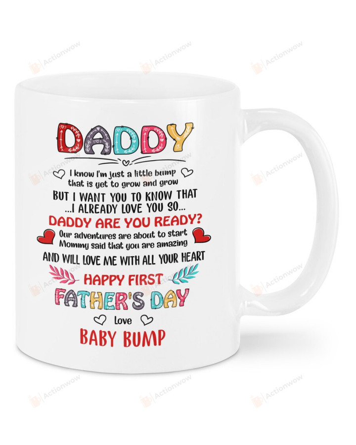 Personalized Daddy I Know I'm Just A Little Bump That Is Yet To Grow And Grow Colorful Letters White Mug, Best Gifts For Father's Day, Happy 1st Father's Day 11 Oz/15 Oz Mug