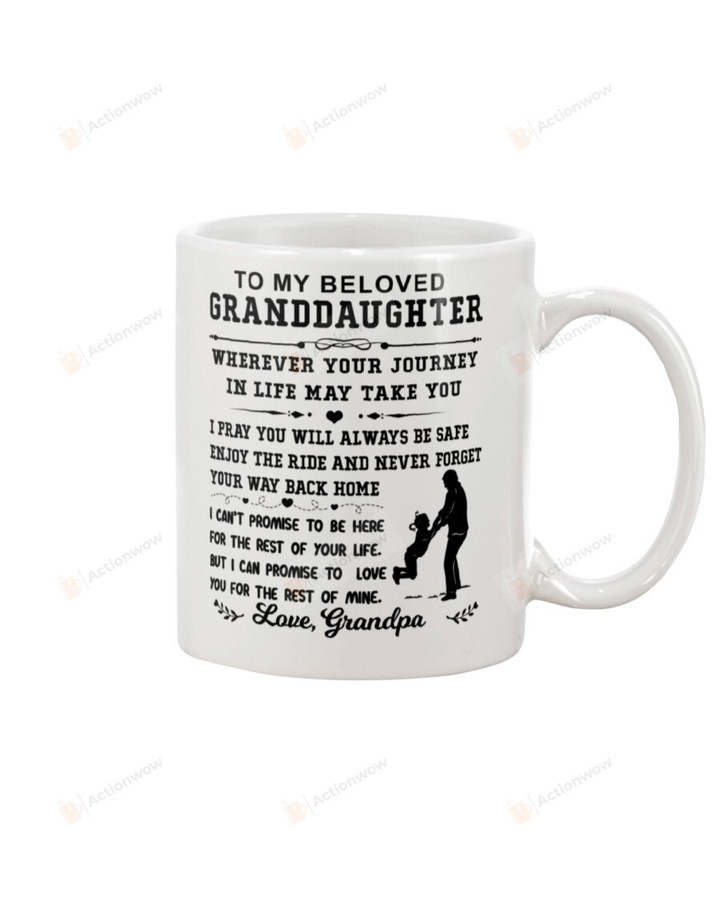 Personalized To My Beloved Granddaughter Mug Wherever Your Journey In Life May Take You I Pray You Will Always Be Safe Enjoy The Ride Best Gifts From Grandpa Coffee Mug