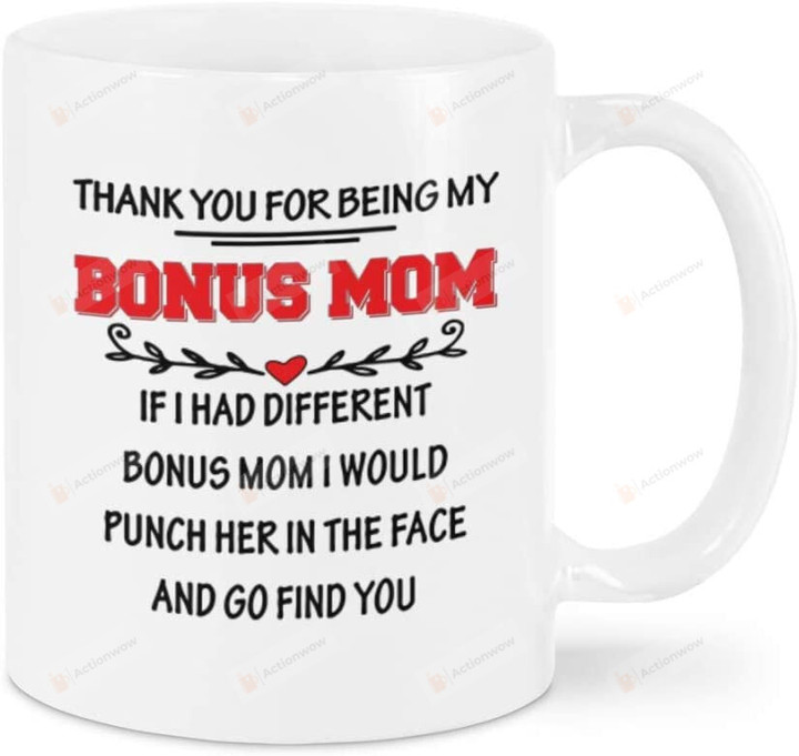 To My Mom Mug Thanks You For Being My Bonus Mom Quote Of Happy For Mom On Mother'S Day Birthday Christmas Anniversary 11-15oz Coffee Mug
