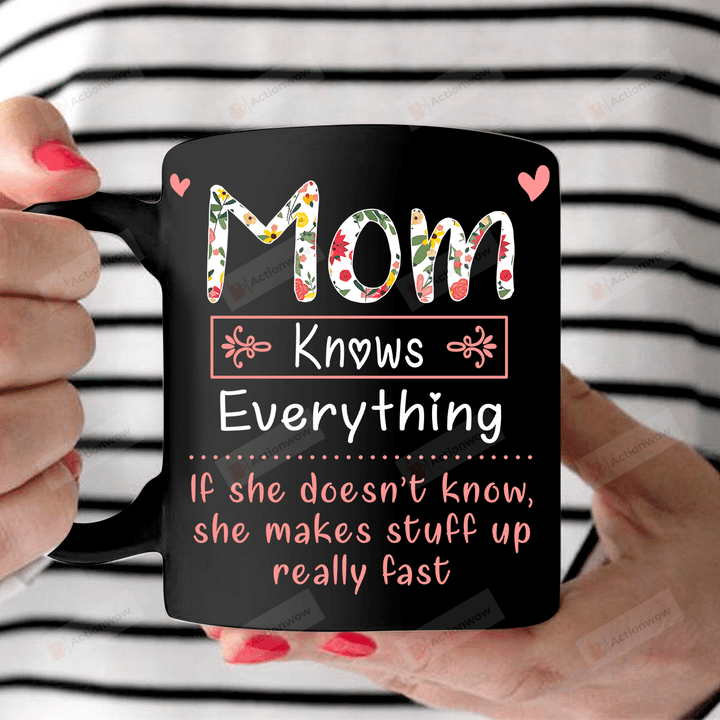 Mom Knows Everything Gift For Mom Ceramic Mug Great Customized Gifts For Birthday Christmas Thanksgiving 11 Oz 15 Oz Coffee Mug