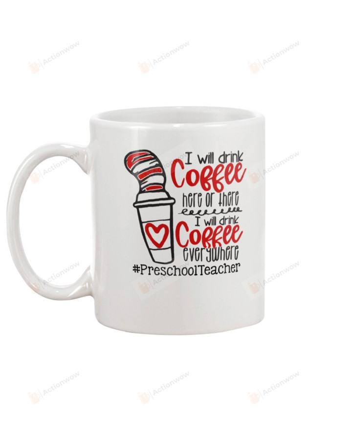 Coffee Pre School Teacher I Will Drink Coffee Here Or There Ceramic Mug Great Customized Gifts For Birthday Christmas Thanksgiving Father's Day 11 Oz 15 Oz Coffee Mug