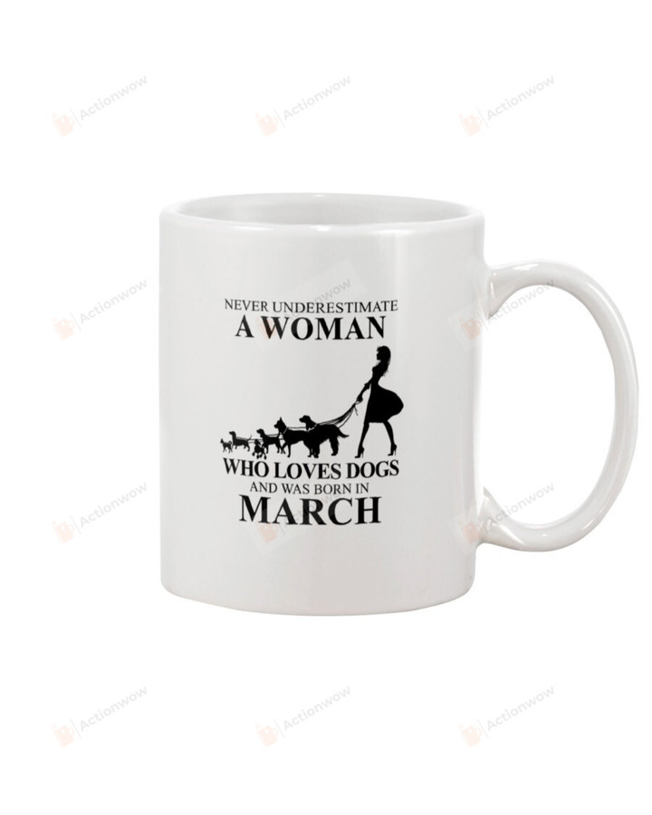 Never Underestimate A Woman Who Loves Dogs and Was Born in March Mug Gifts For Dog Mom, Dog Dad , Dog Lover, Birthday Anniversary Ceramic Coffee 11-15 Oz