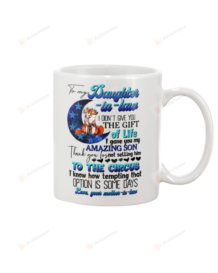 Personalized To My Daughter-in-law Mug Blue Fox I Didn't Give You The Gift Of Life I Gave You Amazing Son Coffee Mug