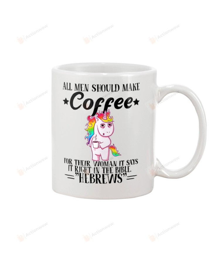Unicorn All Men Should Make Coffee For Their Women It Says It Right In The Bible Mug Gifts For Animal Lovers, Birthday, Anniversary Ceramic Coffee Mug 11-15 Oz