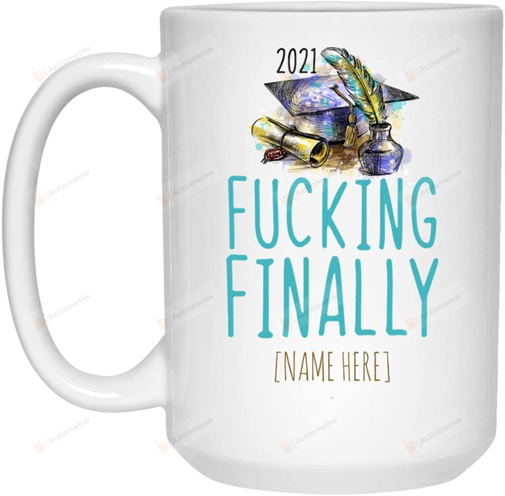 Personalized 2021 Fucking Finally Funny Graduation Coffee Mug Graduate Class Of 2021 Coffee Mug Doctorate Phd Customizable Mug