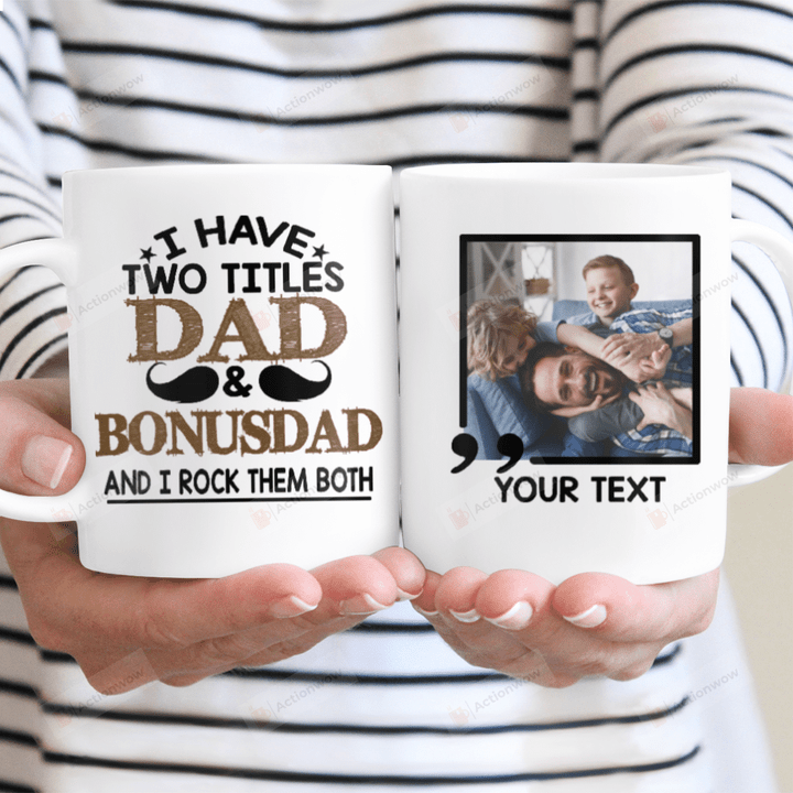 Personalized Gift For Dad I Have Two Titles Dad And Bonus Dad Mug Ceramic Mug Great Customized Gifts For Birthday Christmas Thanksgiving Father's Day 11 Oz 15 Oz Coffee Mug