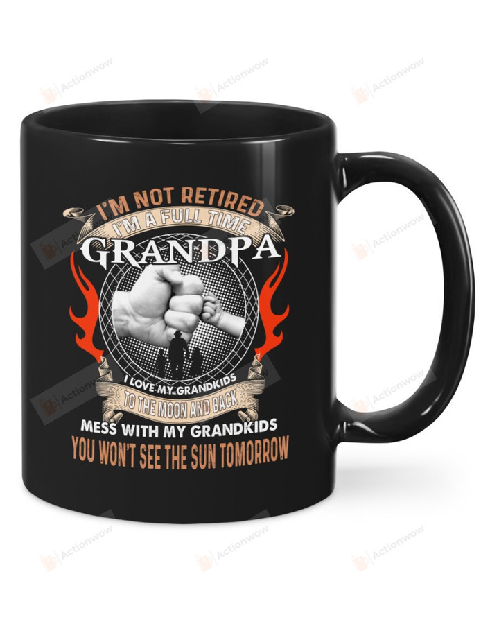 I'm Not Retired I'm A Full Time Grandpa I Love My Grandkids Black Mugs Ceramic Mug Best Gifts For Grandpa From Grandkids Father's Day 11 Oz 15 Oz Coffee Mug