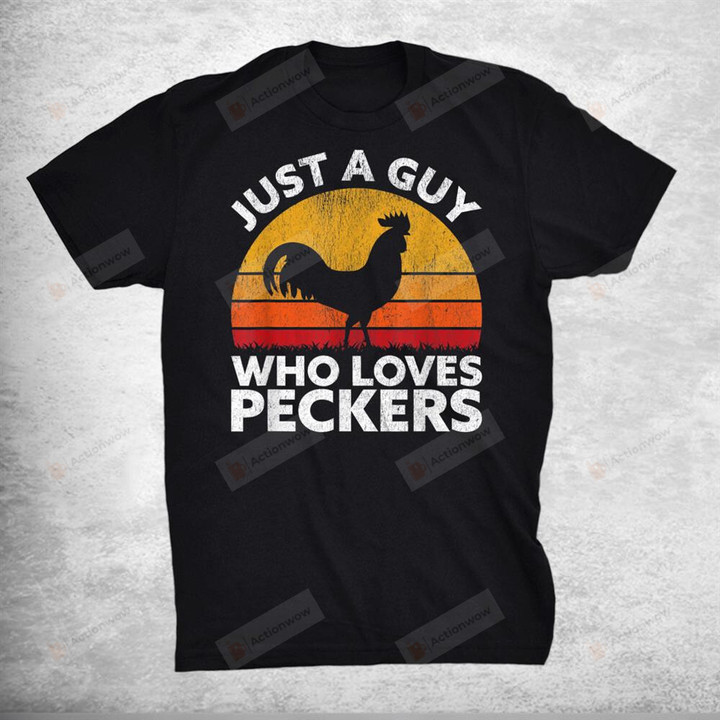 Just A Guy Who Loves Peckers Funny Chicken Poultry Farmer T-Shirt