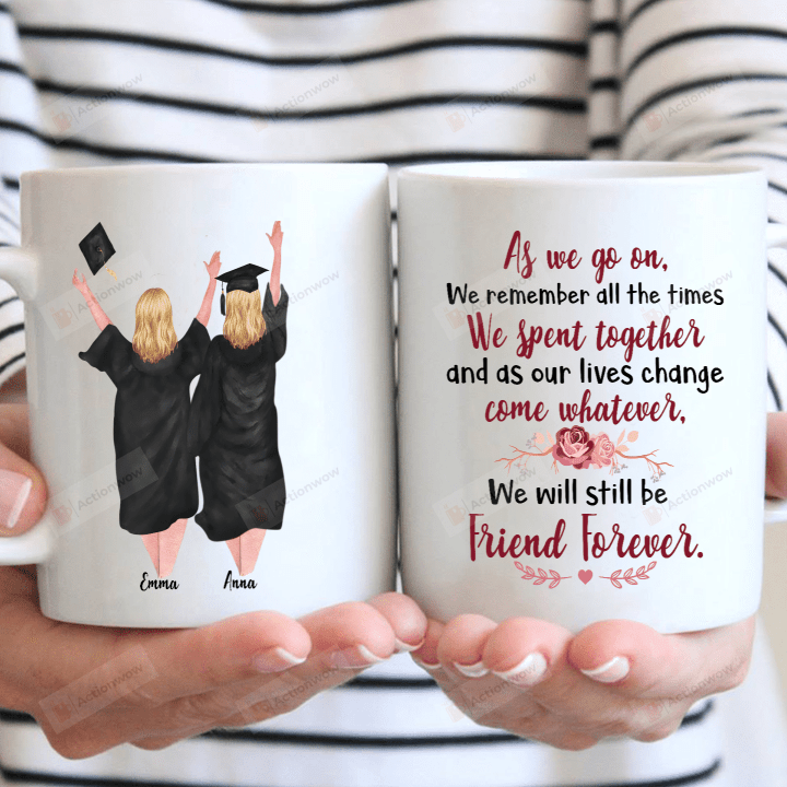 Personalized Coffee Mug, Best Graduation Gift For Best Friends - As We Go On We Will Still Be Friends Forever Mug Gifts For Birthday, Anniversary Customized Name Ceramic Coffee Mug 11-15 Oz