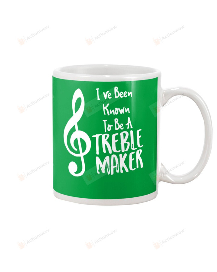 Music, I've Been Known To Be A Treble Maker Ceramic Mug Great Customized Gifts For Birthday Christmas Anniversary  11 Oz 15 Oz Coffee Mug
