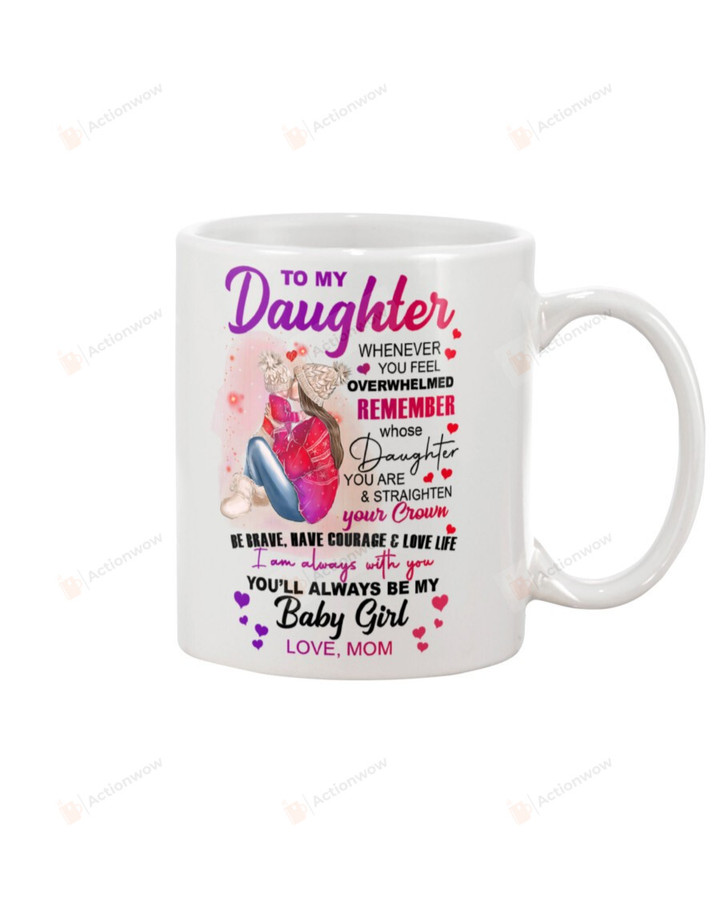 Personalized To My Daughter Mug I'm Always With You You'll Always Be My Baby Girl Amazing Gifts Tea Mug Ceramic Mug